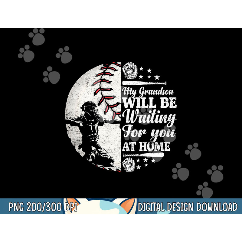 My Grandson Will Be Waiting For You At Home Funny Baseball png,sublimation.jpg