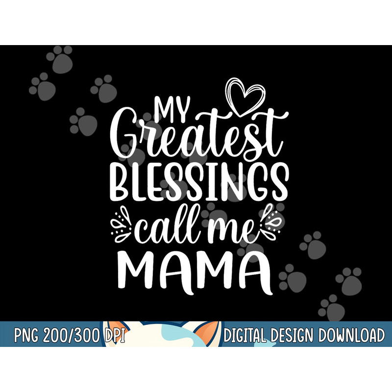My Greatest Blessings Call Me Mama Mother Mom png, sublimation copy.jpg