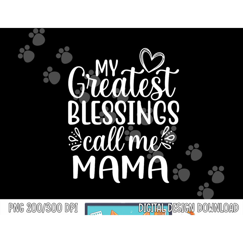 My Greatest Blessings Call Me Mama Mother Mom png, sublimation copy.jpg