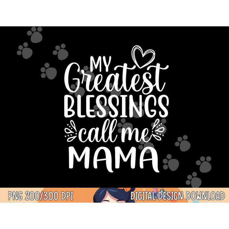 My Greatest Blessings Call Me Mama Mother Mom png, sublimation copy.jpg