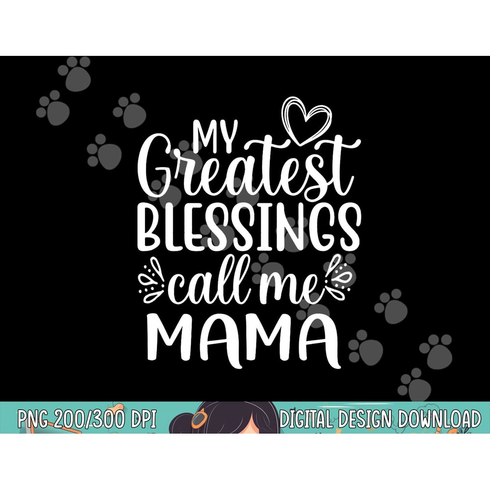 My Greatest Blessings Call Me Mama Mother Mom png, sublimation copy.jpg
