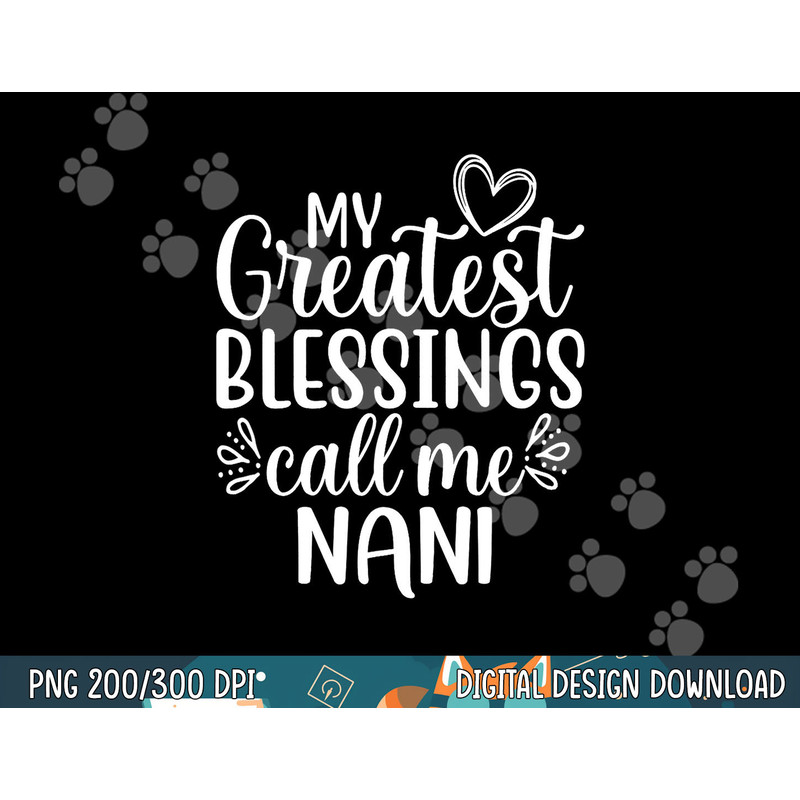 My Greatest Blessings Call Me Nani India Indian Grandma png, sublimation copy.jpg