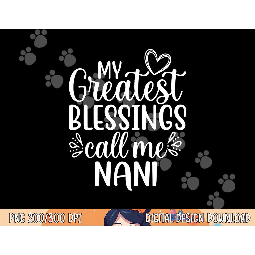 My Greatest Blessings Call Me Nani India Indian Grandma png, sublimation copy.jpg
