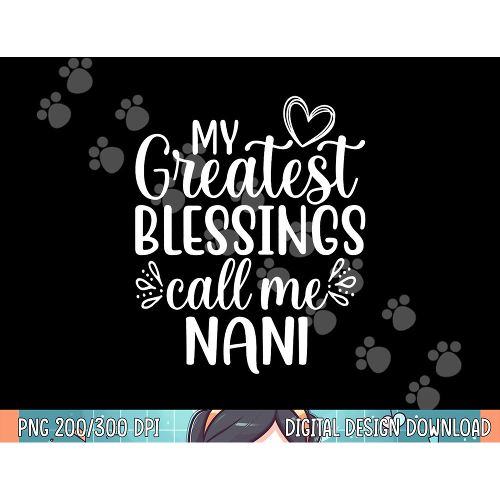 My Greatest Blessings Call Me Nani India Indian Grandma png, sublimation.jpg