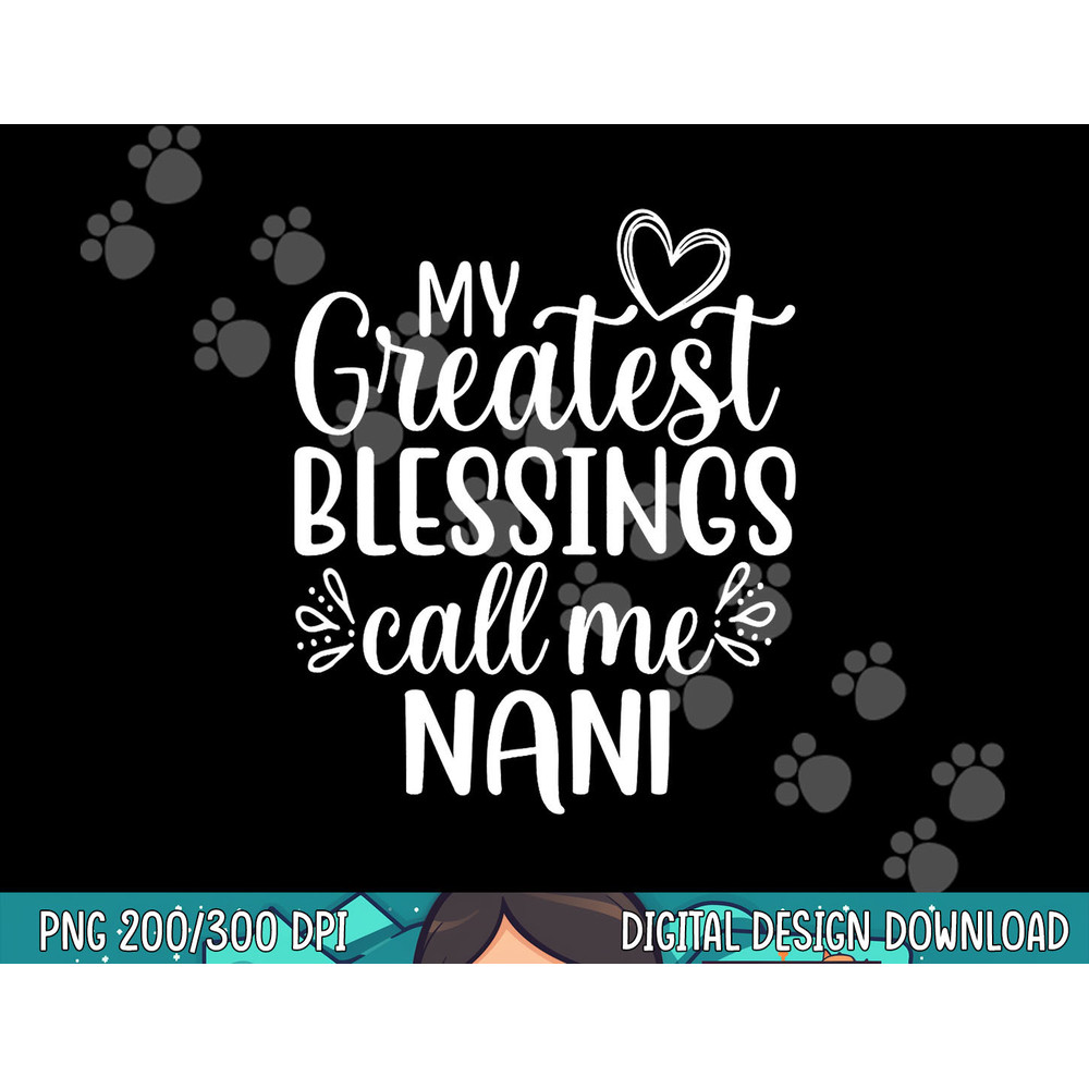 My Greatest Blessings Call Me Nani India Indian Grandma png, sublimation copy.jpg