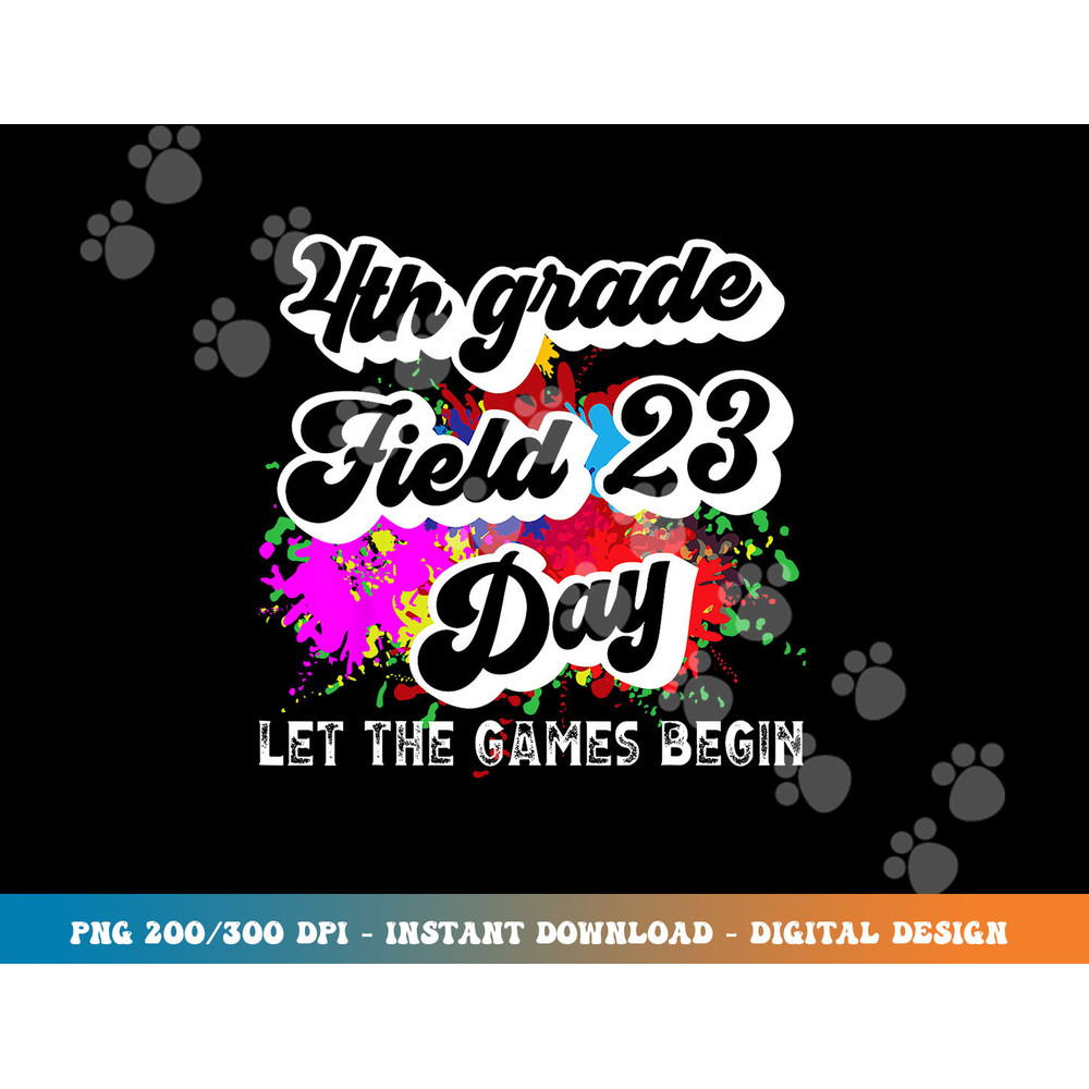 Fourth Grade Field Day 2023 Let The Games Begin Kids Teacher  png, sublimation copy.jpg