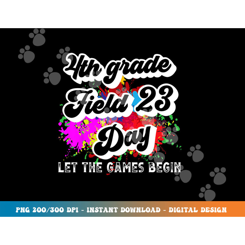Fourth Grade Field Day 2023 Let The Games Begin Kids Teacher  png, sublimation copy.jpg