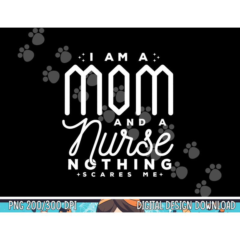 I Am A Mom And A Nurse Nothing Scares Me Nurse png, sublimation copy.jpg