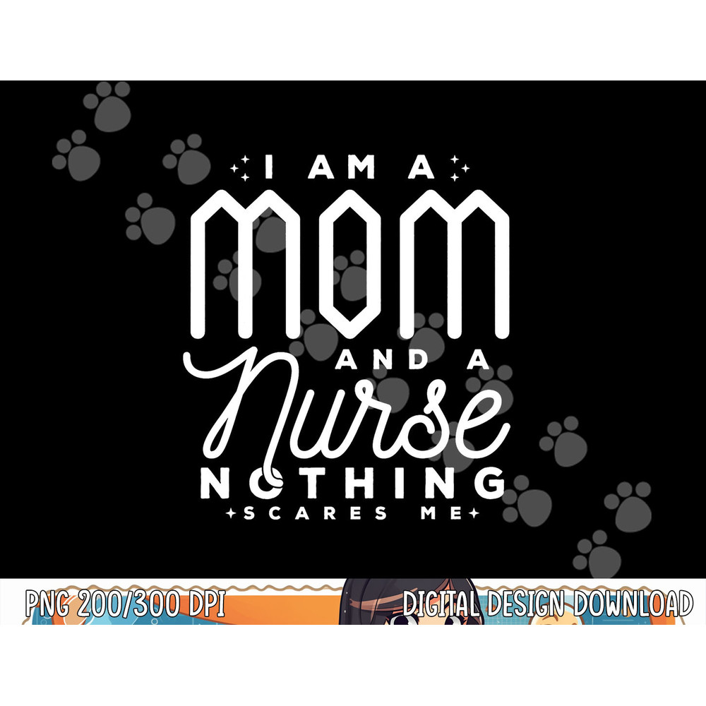 I Am A Mom And A Nurse Nothing Scares Me Nurse png, sublimation copy.jpg
