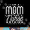 I Am A Mom And A Nurse Nothing Scares Me  Nurse png, sublimation copy.jpg