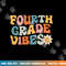 Fourth Grade Vibes - 4th Grade Team Retro 1st Day of School  png, sublimation copy.jpg