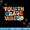 Fourth Grade Vibes - 4th Grade Team Retro 1st Day of School  png, sublimation copy.jpg