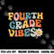 Fourth Grade Vibes - 4th Grade Team Retro 1st Day of School png, sublimation copy.jpg
