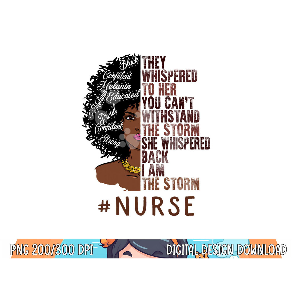 I Am The Storm Nurse apparel African American Women png, sublimation copy.jpg