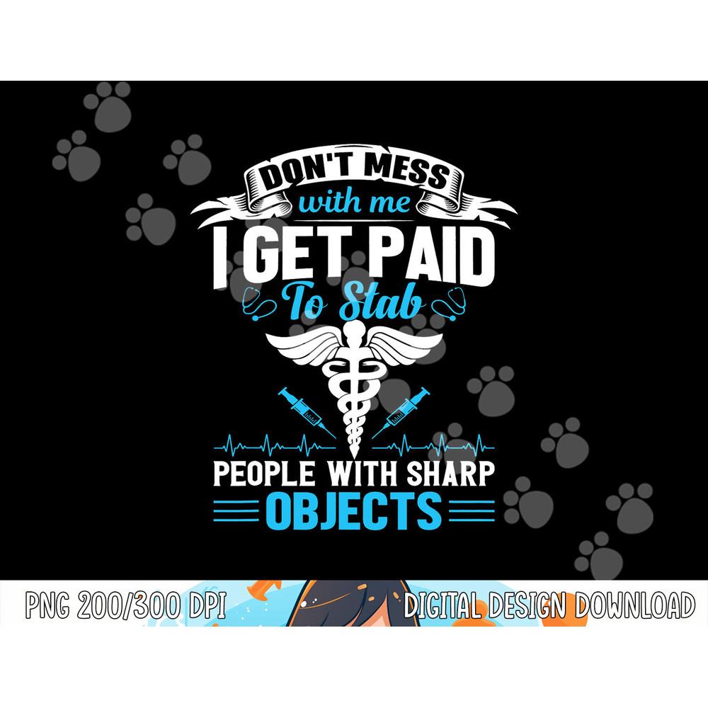 I Get Paid To Stab People Funny Healthcare Worker Nurse Tee png, sublimation copy.jpg