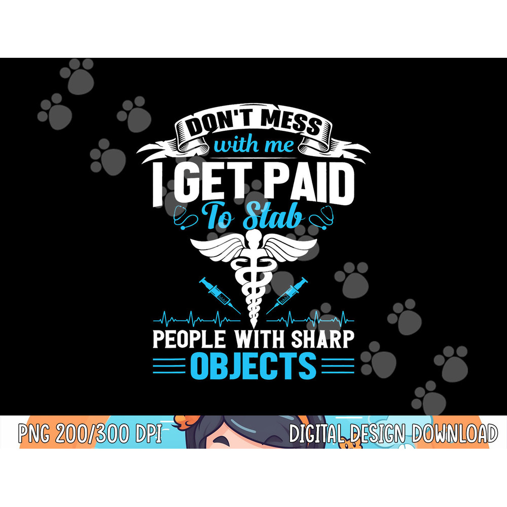 I Get Paid To Stab People Funny Healthcare Worker Nurse Tee png, sublimation copy.jpg