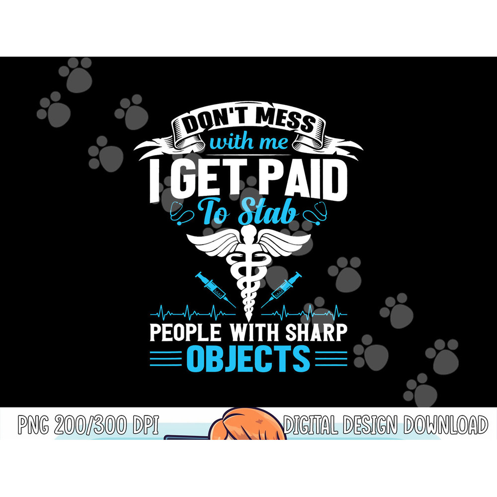I Get Paid To Stab People Funny Healthcare Worker Nurse Tee png, sublimation copy.jpg