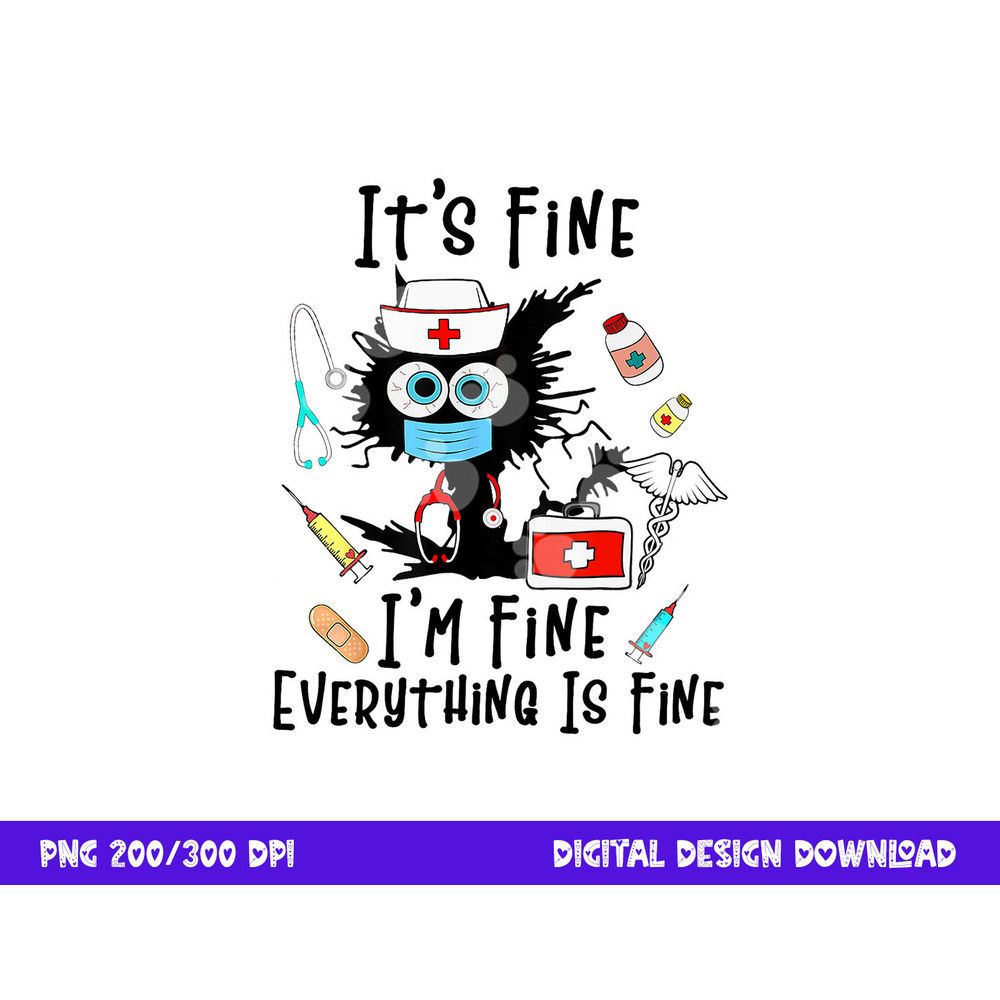 Black Cat It s Fine I m Fine Everything Is Fine Nurse Life png, sublimation copy.jpg