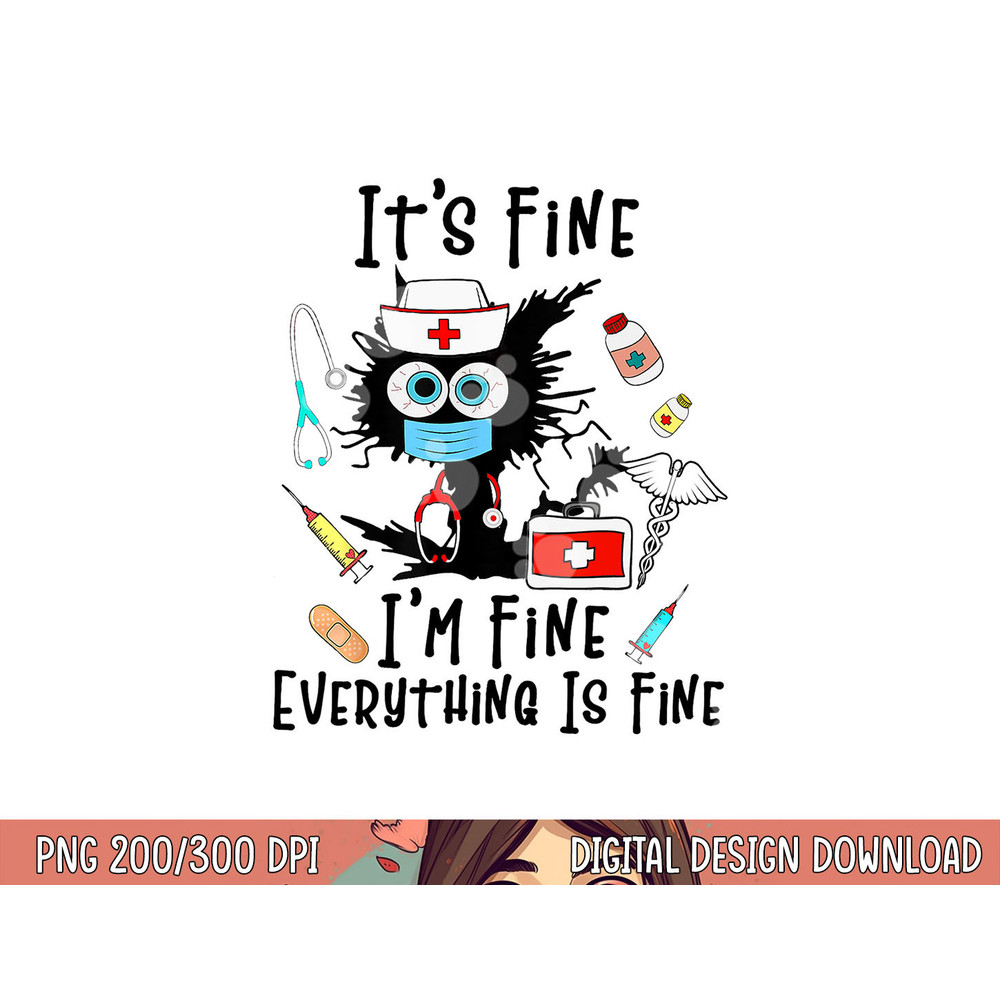 Black Cat It s Fine I m Fine Everything Is Fine Nurse Life png, sublimation copy.jpg