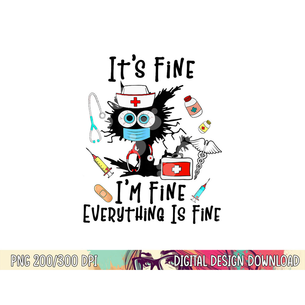 Black Cat It s Fine I m Fine Everything Is Fine Nurse Life png, sublimation copy.jpg