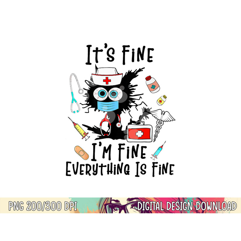 Black Cat It s Fine I m Fine Everything Is Fine Nurse Life png, sublimation copy.jpg