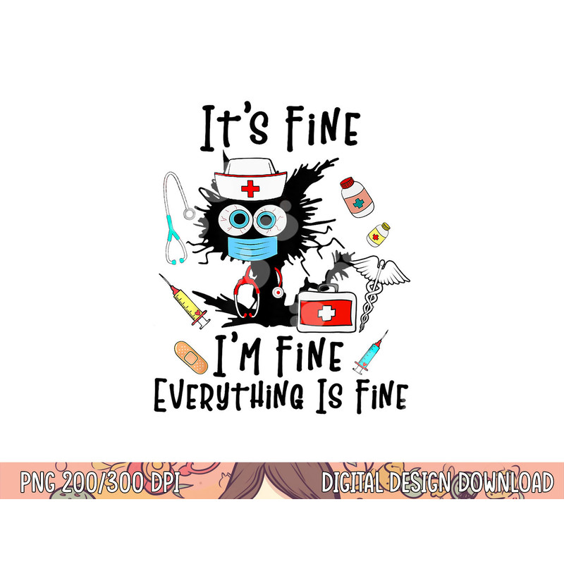 Black Cat It s Fine I m Fine Everything Is Fine Nurse Life png, sublimation copy.jpg