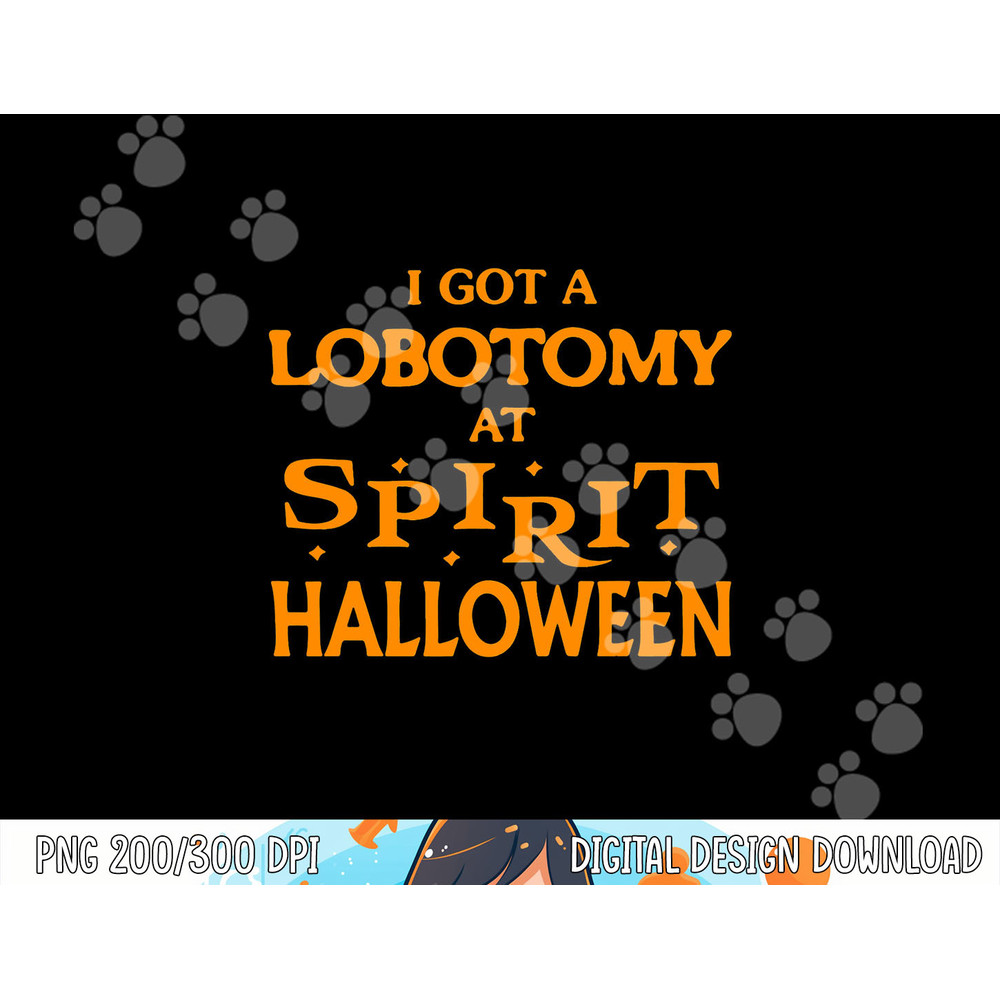 I Got A Lobotomy At Spirit Halloween Apparel Halloween Day png, sublimation copy.jpg