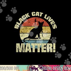 black cat lives matter vintage halloween  png,sublimation copy