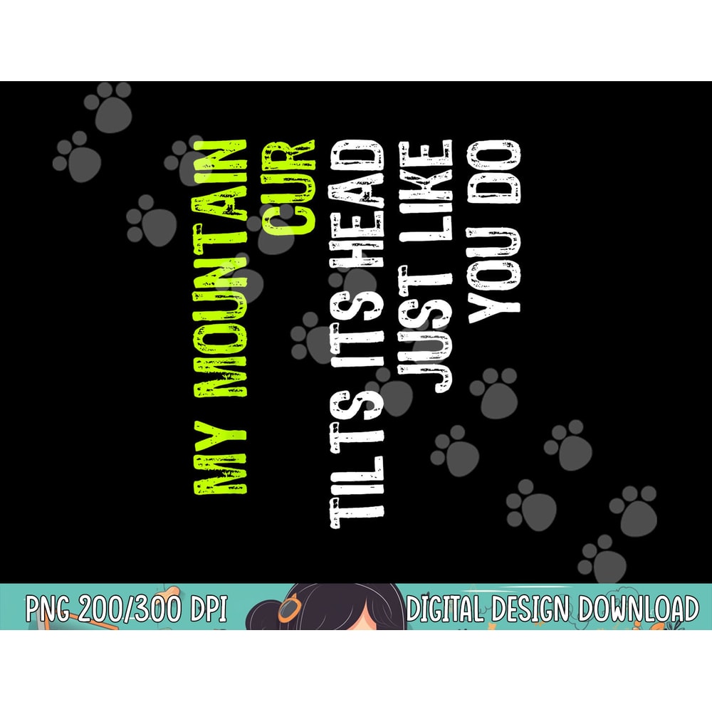 My Mountain Cur Tilts Its Head Just Like You Do Dog Lover png, sublimation copy.jpg