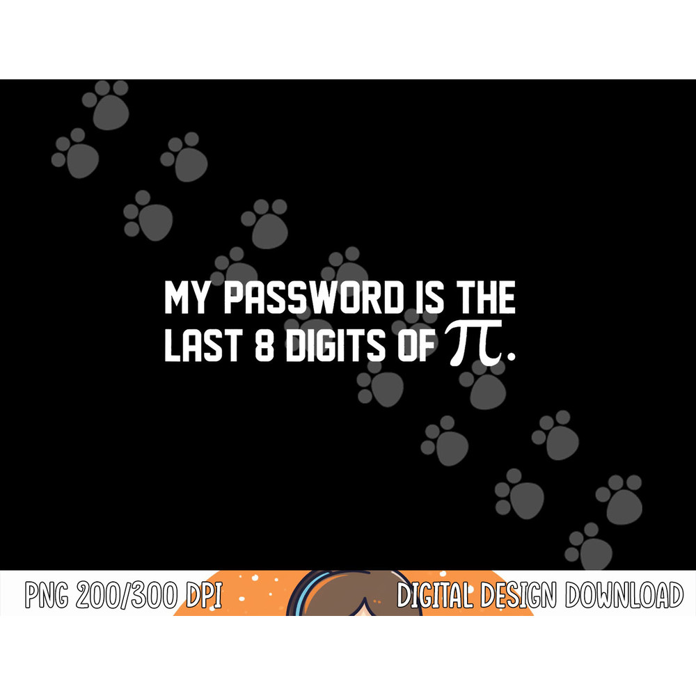My Password Is The Last 8 Digits of Pi Pi Day Math png, sublimation copy.jpg