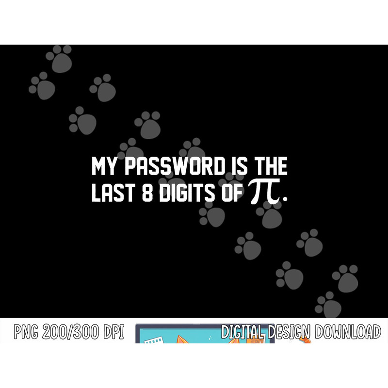My Password Is The Last 8 Digits of Pi  Pi Day Math  png, sublimation copy.jpg