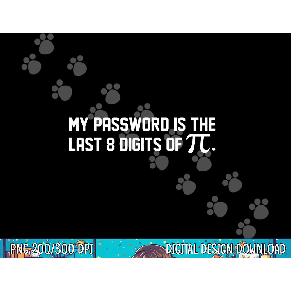 My Password Is The Last 8 Digits of Pi Pi Day Math png, sublimation copy.jpg