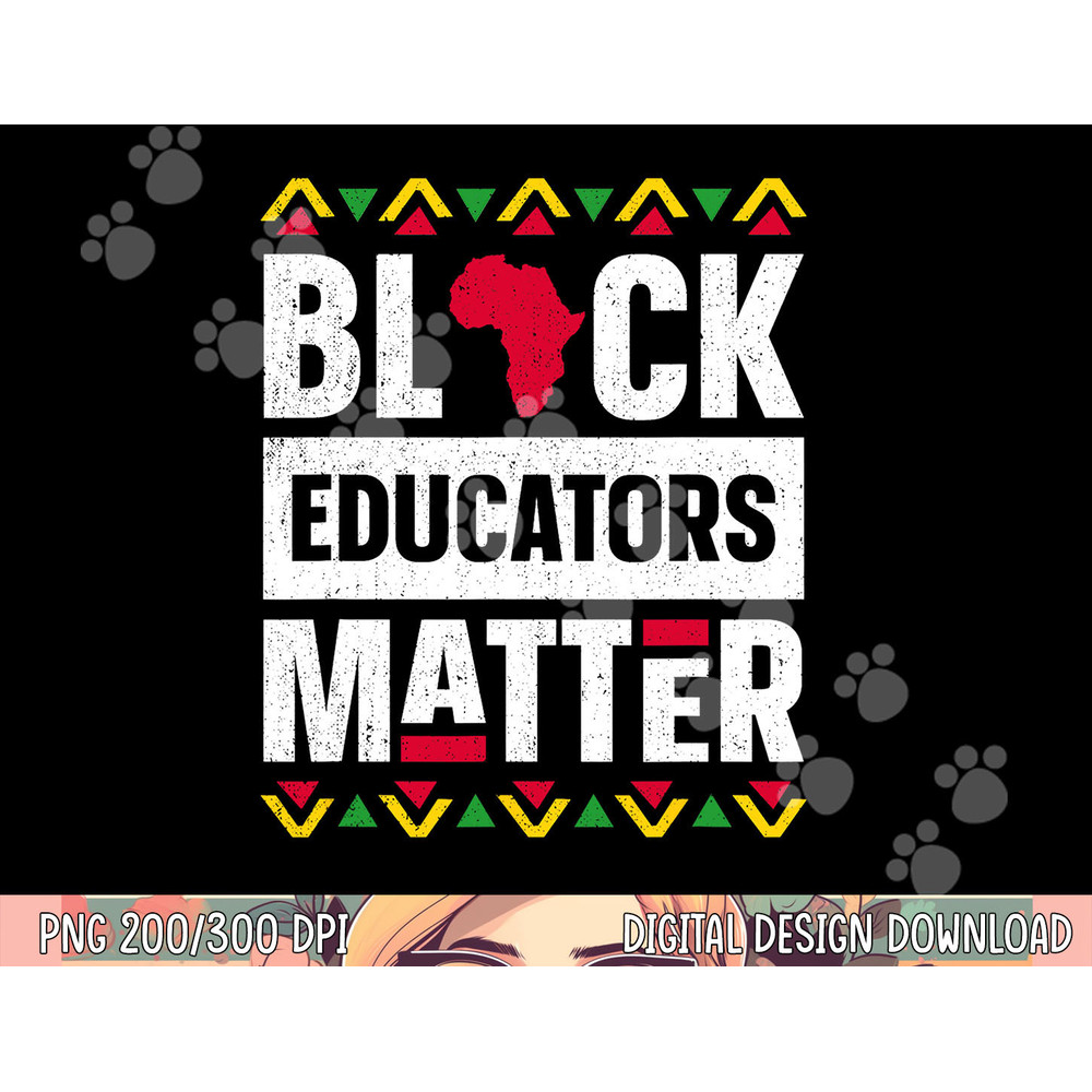 Black Educators Matter Shirt Teacher Black History Month png, sublimation copy.jpg
