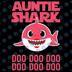 auntie shark svg, cricut cut files, shark family doo doo doo vector eps, silhouette dxf, design for svg , clothes, aunt