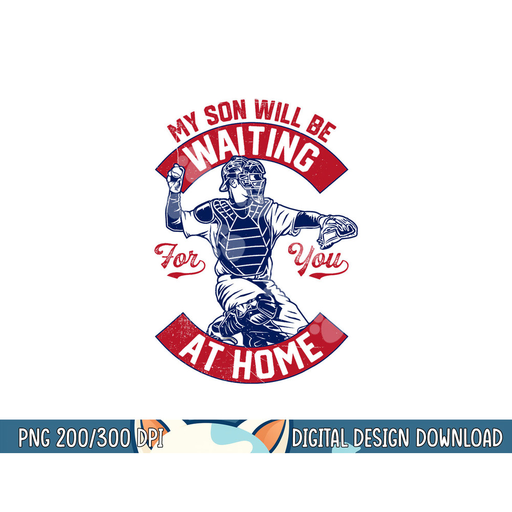 My Son Will Be Waiting For You At Home Baseball Catcher Wife png, sublimation.jpg