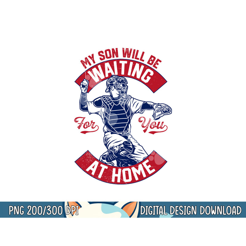 My Son Will Be Waiting For You At Home Baseball Catcher Wife png, sublimation.jpg
