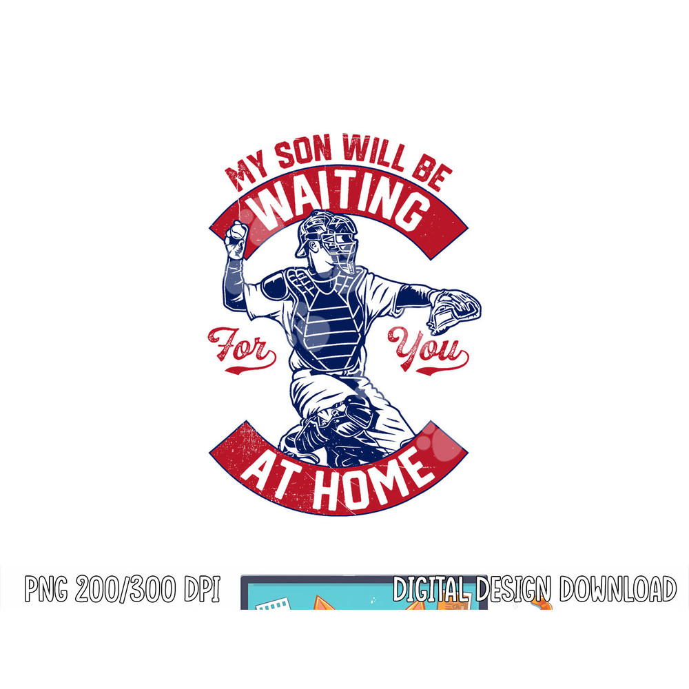 My Son Will Be Waiting For You At Home Baseball Catcher Wife png, sublimation.jpg