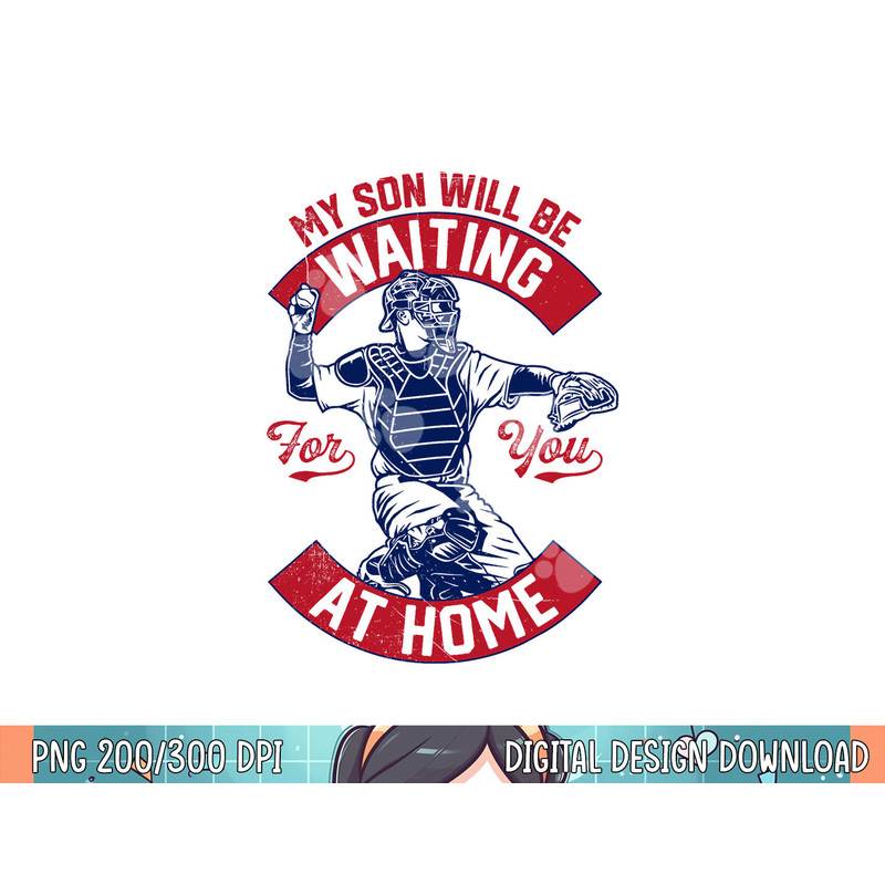 My Son Will Be Waiting For You At Home Baseball Catcher Wife png, sublimation .jpg