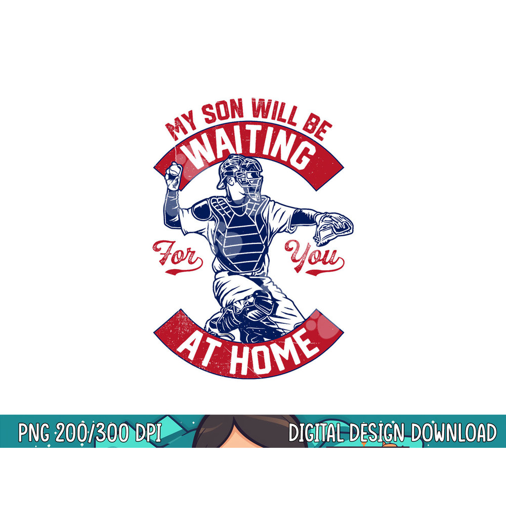 My Son Will Be Waiting For You At Home Baseball Catcher Wife png, sublimation.jpg