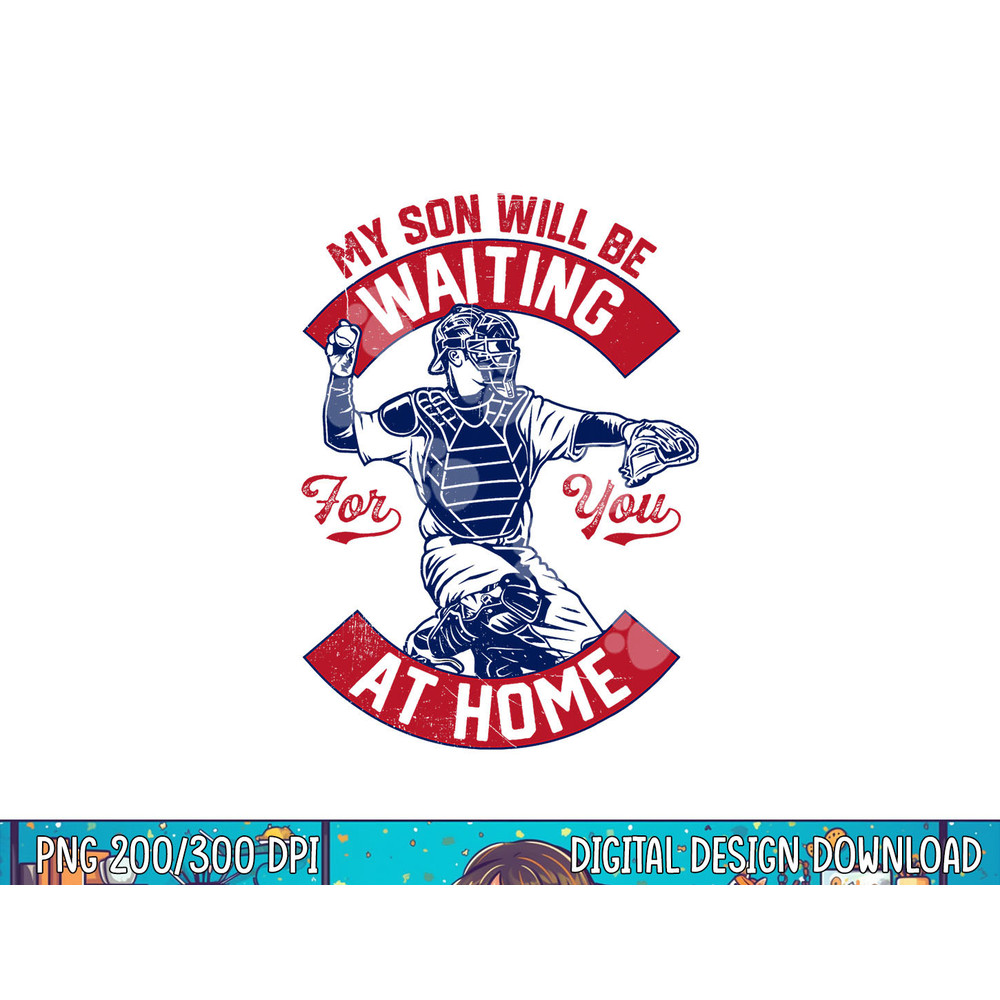 My Son Will Be Waiting For You At Home Baseball Catcher Wife png, sublimation.jpg