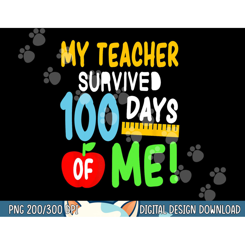 My Teacher Survived 100 Days Of Me 100 School Days png, sublimation copy.jpg