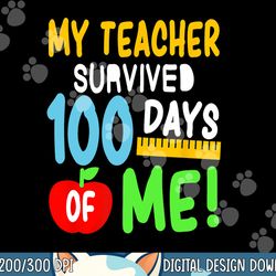 my teacher survived 100 days of me 100 school days png, sublimation copy