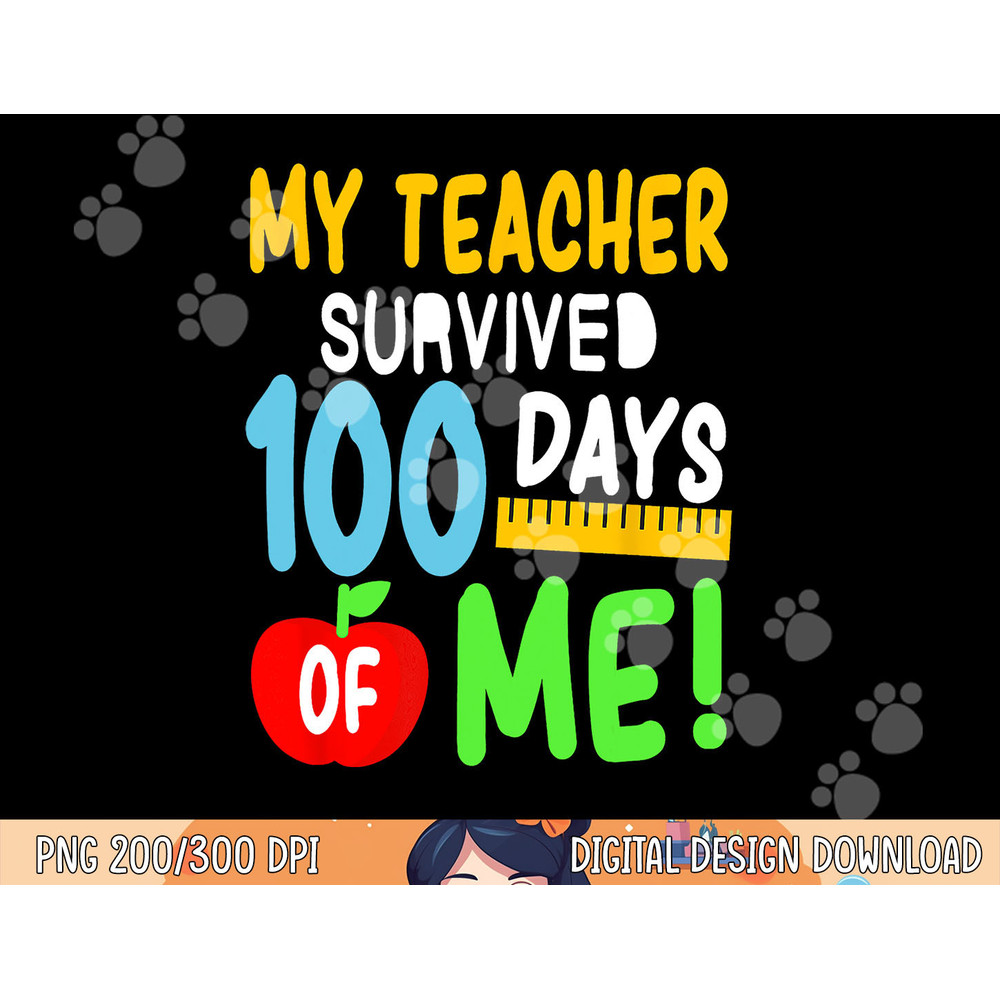 My Teacher Survived 100 Days Of Me 100 School Days png, sublimation copy.jpg