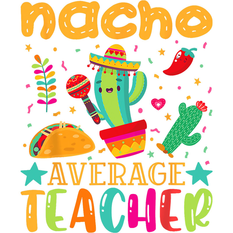 nacho average teacher mexican teacher cinco de mayo fiesta .pngnacho average teacher mexican teacher cinco de mayo fiesta .png
