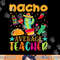 nacho average teacher mexican teacher cinco de mayo fiesta copy.jpg