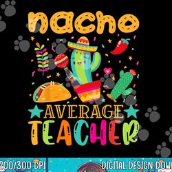 nacho average teacher mexican teacher cinco de mayo fiesta  copy