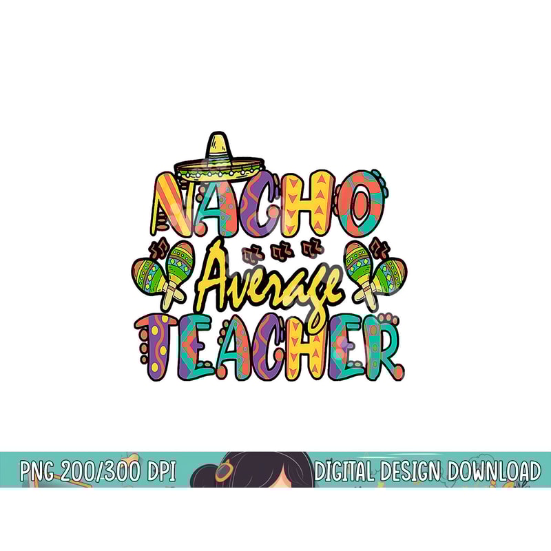 Nacho Average Teacher, Cinco De Mayo Mexican Fiesta Funny png, sublimation copy.jpg