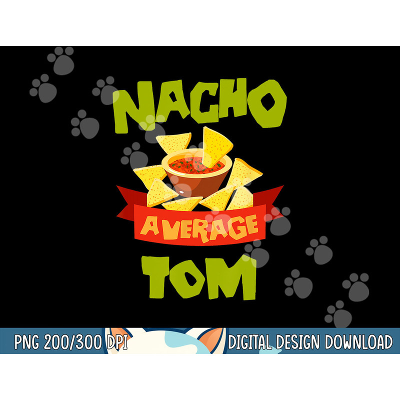 NACHO AVERAGE TOM Funny Birthday Personalized Name Gift png, sublimation.jpg