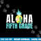 Funny Aloha Fifth Grade Back To School Kids Teachers Gift  png, sublimation copy.jpg