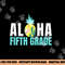 Funny Aloha Fifth Grade Back To School Kids Teachers Gift png, sublimation copy.jpg